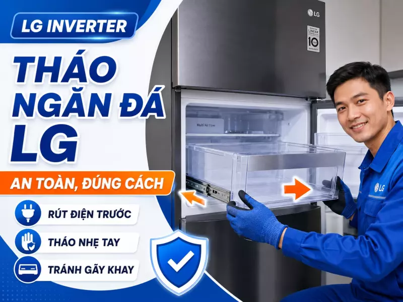 Cách tháo ngăn đá tủ lạnh LG Inverter an toàn, đúng cách