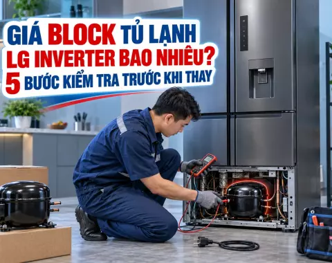 Giá Block Tủ Lạnh LG Inverter Bao Nhiêu? 5 Bước Kiểm Tra Trước Khi Thay