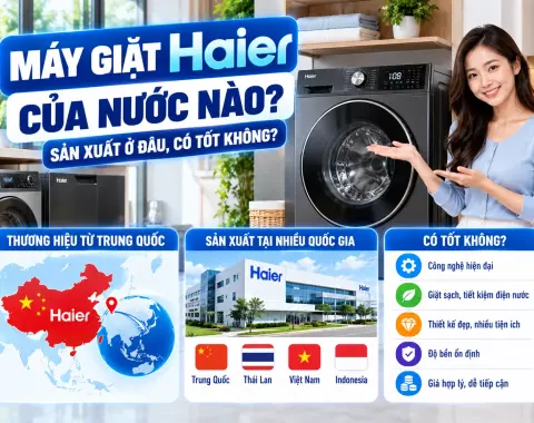 Máy giặt Haier của nước nào? Sản xuất ở đâu, có tốt không?
