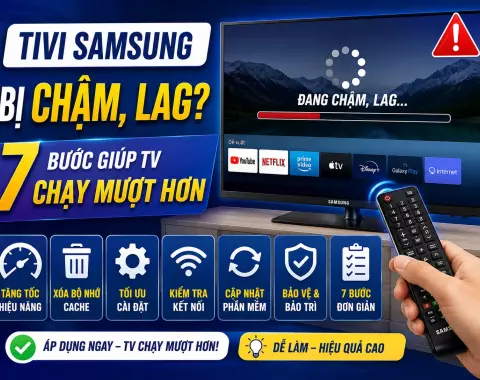 Tivi Samsung bị chậm, lag: 7 bước giúp TV chạy mượt hơn