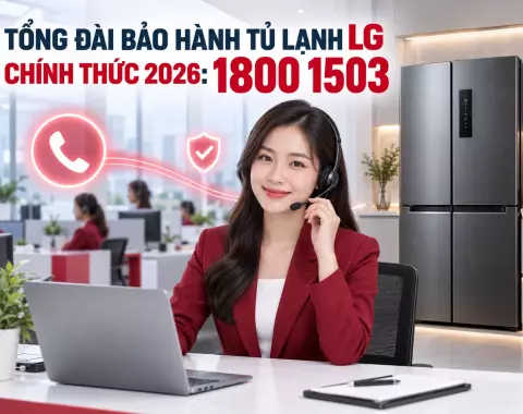 Tổng Đài Bảo Hành Tủ Lạnh LG Chính Thức 2026: 1800 1503